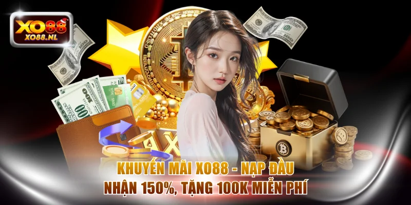 Khuyến Mãi XO88 - Nạp Đầu Nhận 150%, Tặng 100K Miễn Phí