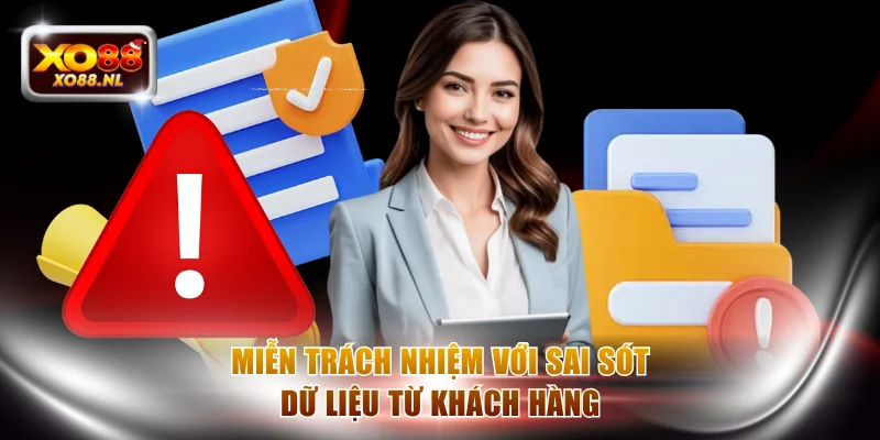 Miễn trách nhiệm với sai sót dữ liệu từ khách hàng