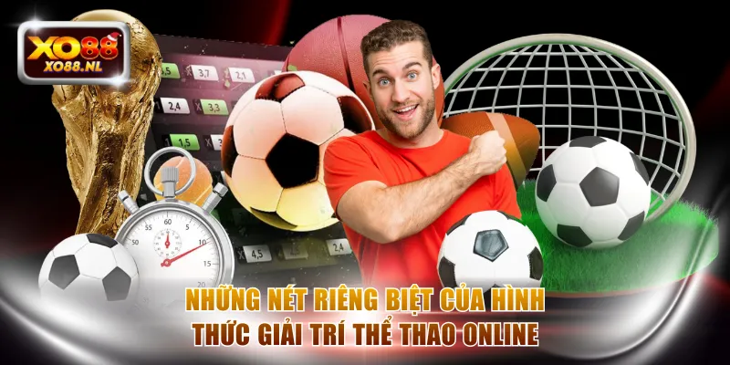 Những nét riêng biệt của hình thức giải trí thể thao online