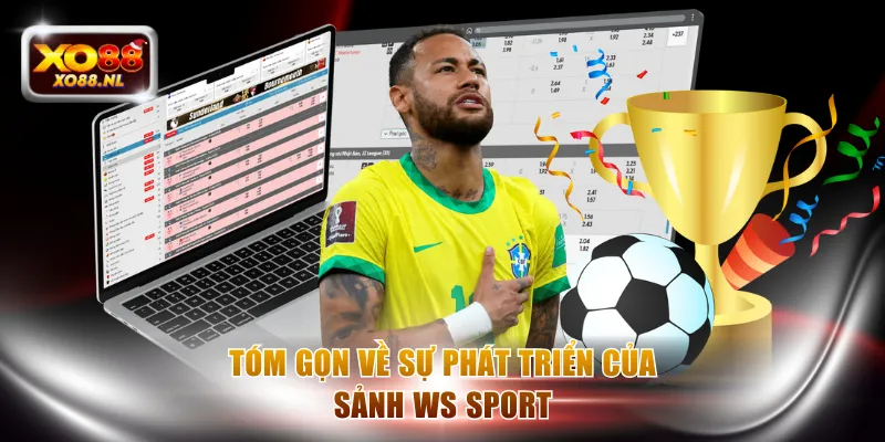 Tóm gọn về sự phát triển của sảnh WS Sport