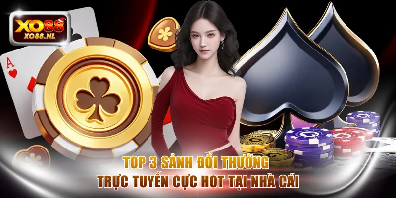 Top 3 sảnh đổi thưởng trực tuyến cực hot tại nhà cái